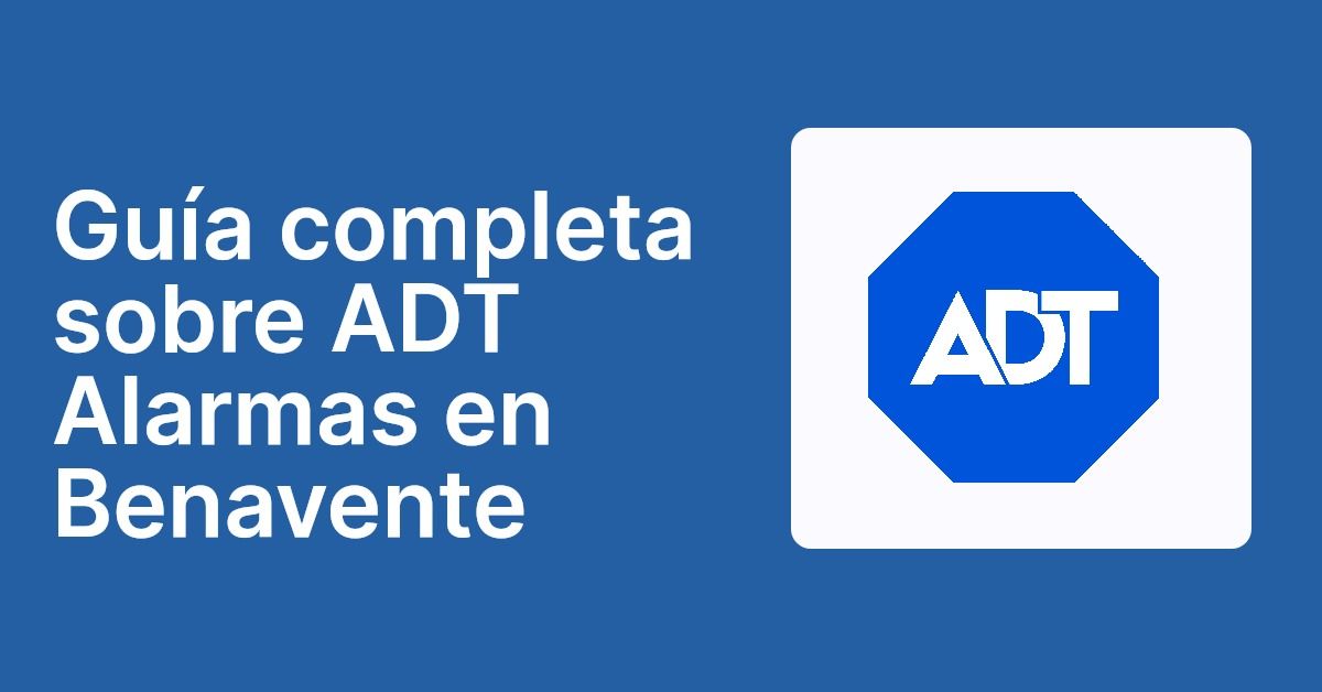 Guía completa sobre ADT Alarmas en Benavente
